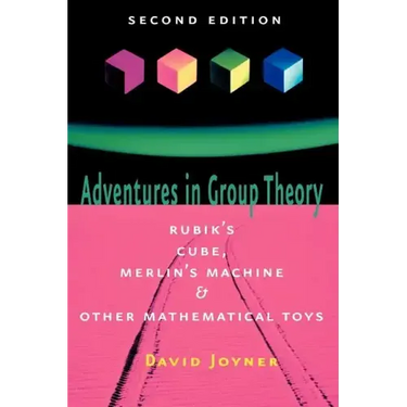 Adventures in Group Theory: Rubik's Cube, Merlin's Machine, and Other Mathematical Toys