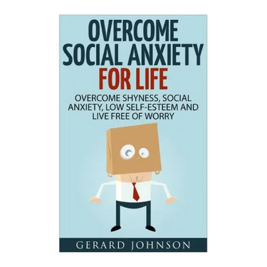 Social Anxiety: Overcome Social Anxiety For Life: Overcome Low Self-Esteem, Social Anxiety, Shyness and Live Free of Worry (Social Anx