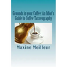 Grounds in your Coffee: An Idiot's Guide to Coffee Tasseography