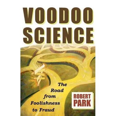 Voodoo Science: The Road from Foolishness to Fraud