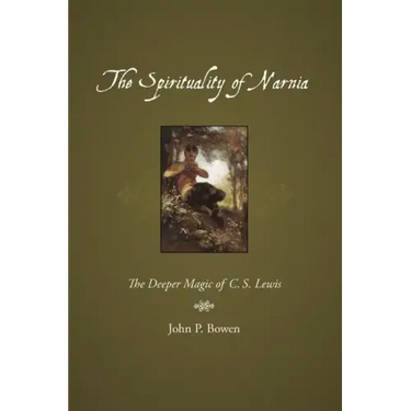 The Spirituality of Narnia: The Deeper Magic of C.S. Lewis