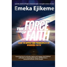The Force of Faith: How to apply the principles of winning faith