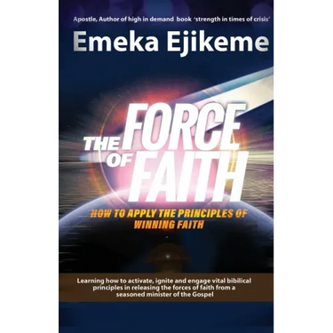 The Force of Faith: How to apply the principles of winning faith