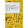A Collection of Woodwork Designs for the Making of Gifts