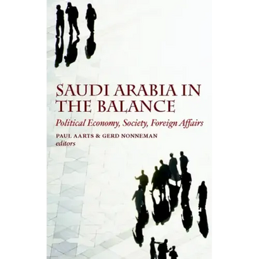 Saudi Arabia in the Balance: Political Economy, Society, Foreign Affairs