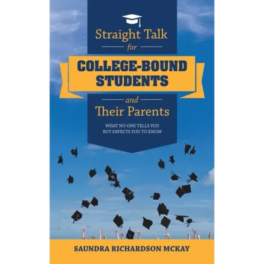 Straight Talk for College-Bound Students and Their Parents: What No One Tells You but Expects You to Know