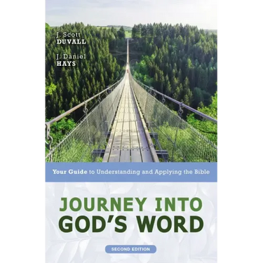 Journey Into God's Word, Second Edition: Your Guide to Understanding and Applying the Bible