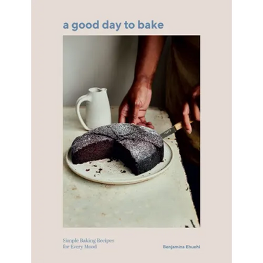 A Good Day to Bake: Simple Baking Recipes for Every Mood
