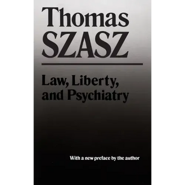 Law, Liberty and Psychiatry: An Inquiry Into the Social Uses of Mental Health Practices