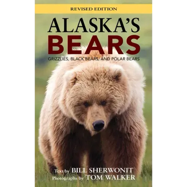 Alaska's Bears: Grizzlies, Black Bears, and Polar Bears, Revised Edition