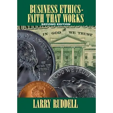 Business Ethics - Faith That Works, 2nd Edition: Leading Your Company to Long-Term Success
