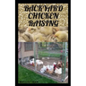 Backyard Chicken Raising: Complete guides on how to raise healthy chickens