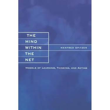 The Mind within the Net: Models of Learning, Thinking, and Acting