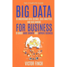 Big Data For Business: Your Comprehensive Guide To Understand Data Science, Data Analytics and Data Mining To Boost More Growth and Improve Business.