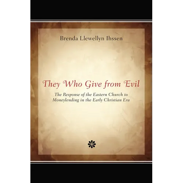 They Who Give from Evil: The Response of the Eastern Church to Moneylending in the Early Christian Era