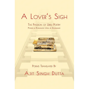 A Lover's Sigh: The Passion of Urdu Poetry