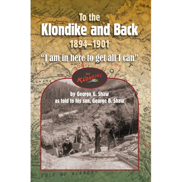 To the Klondike and Back (1894-1901): "I am in here to get all I can"