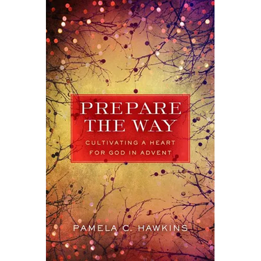 Prepare the Way: Cultivating a Heart for God in Advent