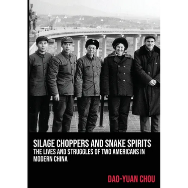 Silage Choppers and Snake Spirits - the Lives and Struggles of Two Americans in Modern China