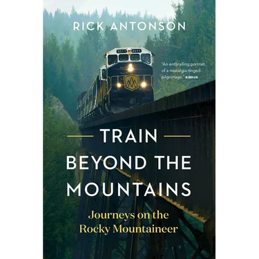 Train Beyond the Mountains: Journeys on the Rocky Mountaineer