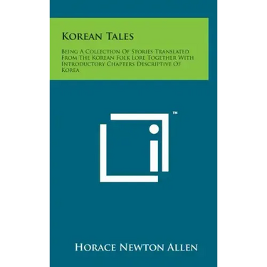 Korean Tales: Being a Collection of Stories Translated from the Korean Folk Lore Together with Introductory Chapters Descriptive of