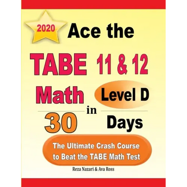 Ace the TABE 11 & 12 Math Level D in 30 Days: The Ultimate Crash Course to Beat the TABE Math Test