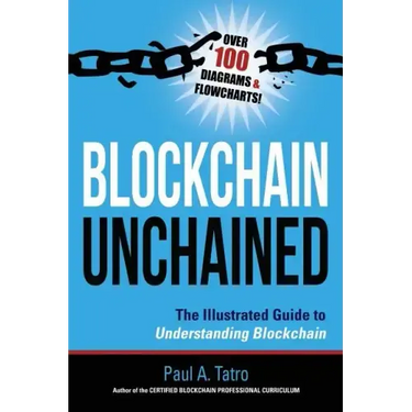 Blockchain Unchained: The Illustrated Guide to Understanding Blockchain