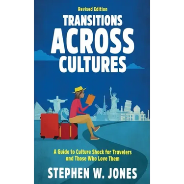 Transitions Across Cultures: A Guide to Culture Shock for Travelers and Those Who Love Them