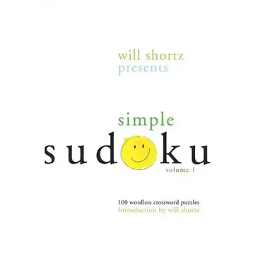 Will Shortz Presents Simple Sudoku: 100 Wordless Crossword Puzzles; Volume 1