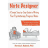 Note Designer: A Simple Step-By-Step Guide to Writing Your Psychotherapy Progress Notes