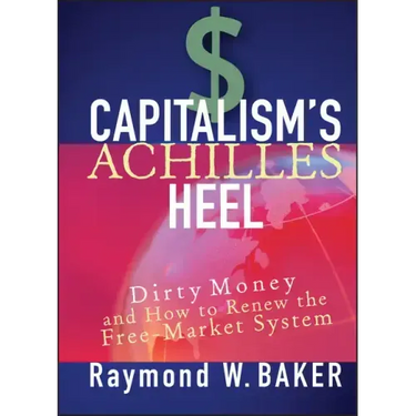 Capitalism's Achilles Heel: Dirty Money and How to Renew the Free-Market System