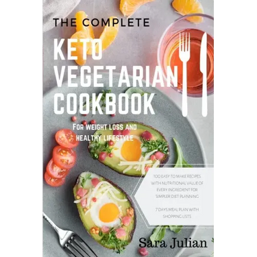 The Complete Keto Vegetarian Cookbook: 100 easy to make recipes nutritional value of every ingredients for simpler diet planning includes 7 days meal