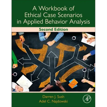 A Workbook of Ethical Case Scenarios in Applied Behavior Analysis