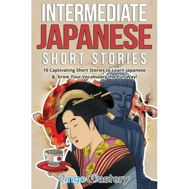Intermediate Japanese Short Stories: 10 Captivating Short Stories to Learn Japanese & Grow Your Vocabulary the Fun Way!