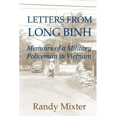 Letters From Long Binh: Memoirs Of A Military Policeman In Vietnam