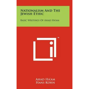 Nationalism And The Jewish Ethic: Basic Writings Of Ahad Ha'am