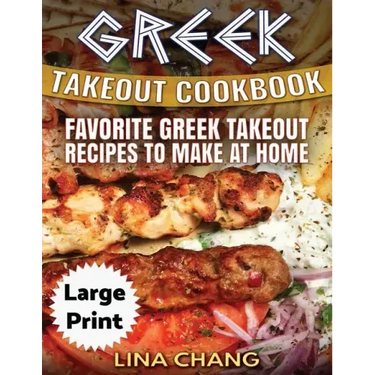 Greek Take-Out Cookbook ***Large Print Edition***: Favorite Greek Takeout Recipes to Make at Home ***Black and White Edition***