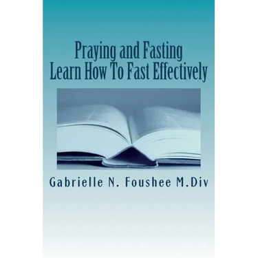 Praying and Fasting: Learn how to fast effectively