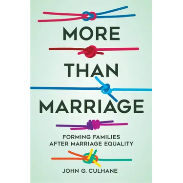 More Than Marriage: Forming Families After Marriage Equality