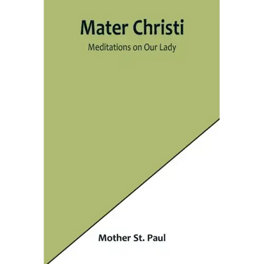 Mater Christi: Meditations on Our Lady