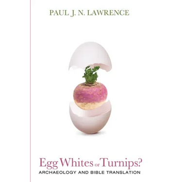 Egg Whites or Turnips?: Archaeology and Bible Translation