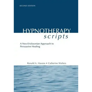 Hypnotherapy Scripts: A Neo-Ericksonian Approach to Persuasive Healing