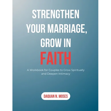 Strengthen Your Marriage, Grow in Faith: A Workbook for Couples to Grow Spiritually and Deepen Intimacy