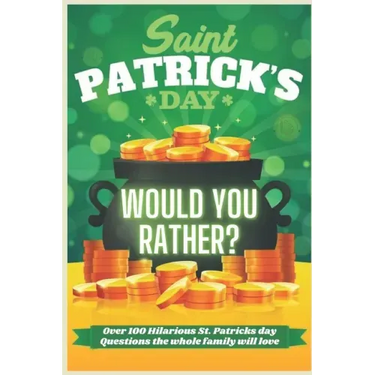 St. Patrick's Day Would You Rather? Over 100 Hilarious St. Patrick's Day Questions the whole family will love
