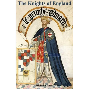 KNIGHTS OF ENGLAND A Complete Record from the Earliest Time to the Present Day of the Knights of All the Orders of Chivalry Volume One