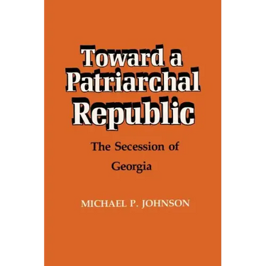Toward a Patriarchal Republic: The Secession of Georgia