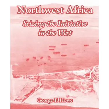 Northwest Africa: Seizing the Initiative in the West