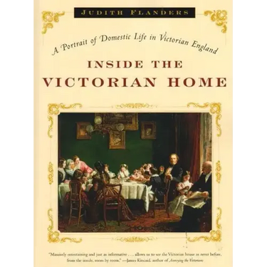 Inside the Victorian Home: A Portrait of Domestic Life in Victorian England