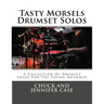Tasty Morsels Drumset Solos: A Collection Of Drumset Solos For The Young Drummer