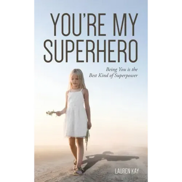 You're My Superhero: Being You is the Best Kind of Superpower